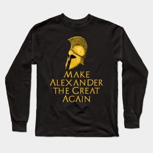 Make Alexander The Great Again - Ancient Greek History Long Sleeve T-Shirt